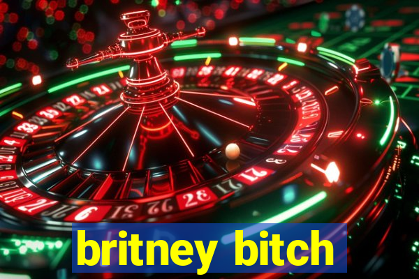 britney bitch